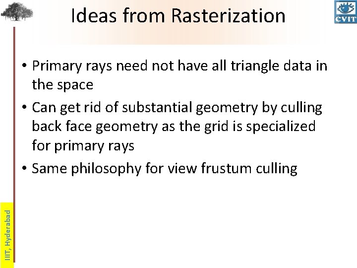 Ideas from Rasterization IIIT, Hyderabad • Primary rays need not have all triangle data