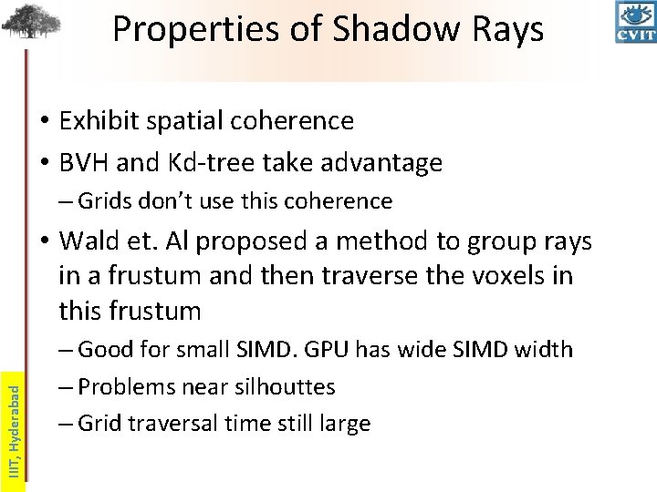 Properties of Shadow Rays • Exhibit spatial coherence • BVH and Kd-tree take advantage