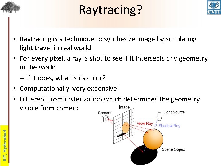 Raytracing? IIIT, Hyderabad • Raytracing is a technique to synthesize image by simulating light