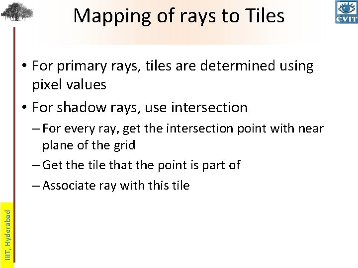 Mapping of rays to Tiles • For primary rays, tiles are determined using pixel