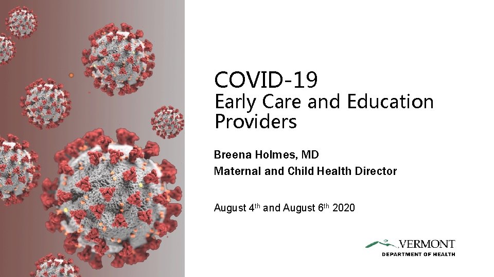 COVID-19 Early Care and Education Providers Breena Holmes, MD Maternal and Child Health Director