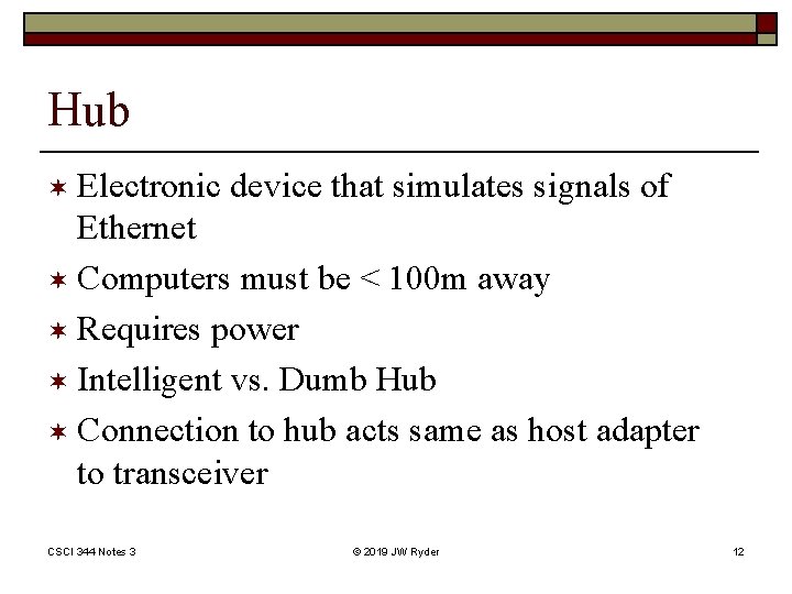 Hub ¬ Electronic device that simulates signals of Ethernet ¬ Computers must be <