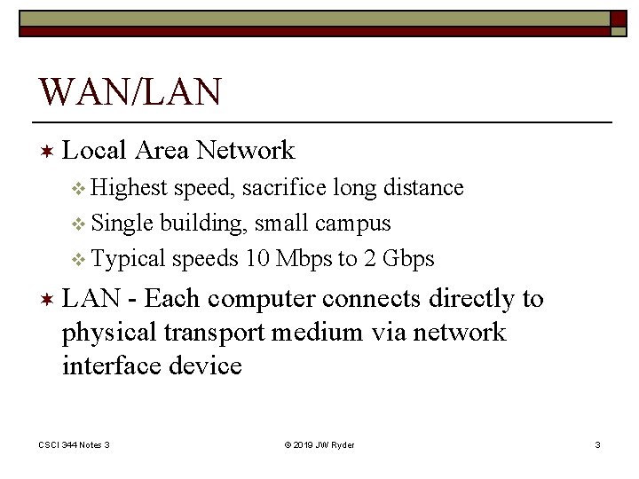 WAN/LAN ¬ Local Area Network v Highest speed, sacrifice long distance v Single building,