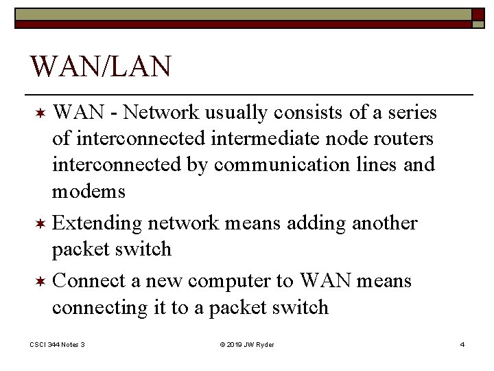 WAN/LAN ¬ WAN - Network usually consists of a series of interconnected intermediate node