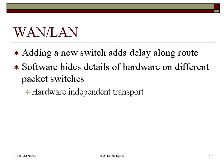 WAN/LAN ¬ Adding a new switch adds delay along route ¬ Software hides details
