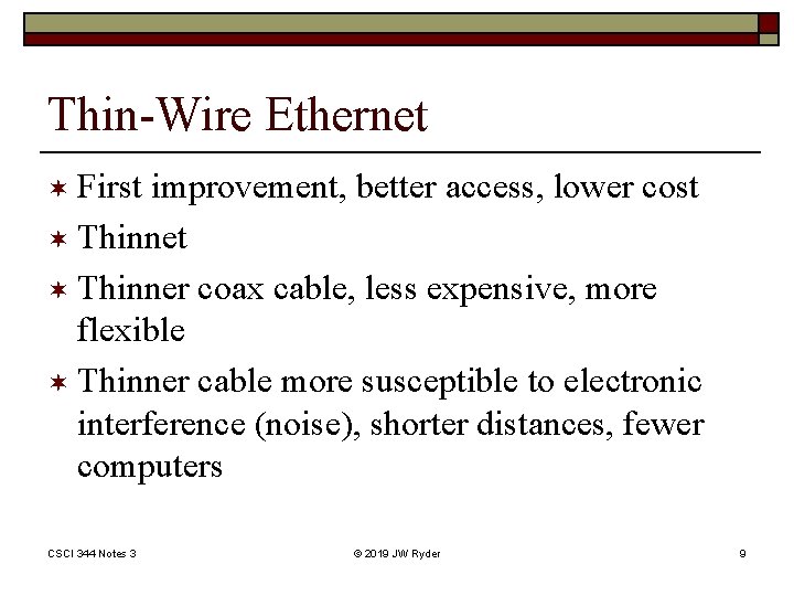 Thin-Wire Ethernet ¬ First improvement, better access, lower cost ¬ Thinner coax cable, less