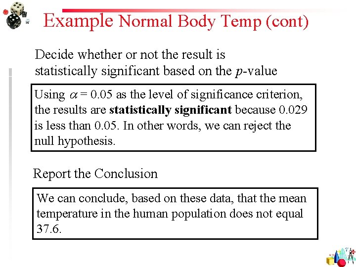 Example Normal Body Temp (cont) Decide whether or not the result is statistically significant