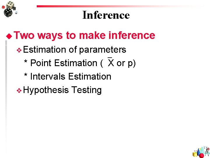 Inference u Two ways to make inference v Estimation of parameters * Point Estimation