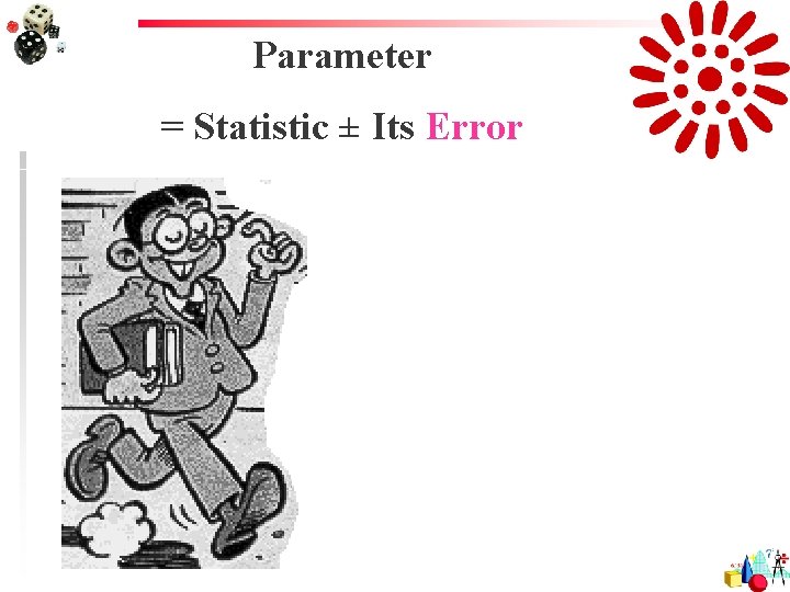 Parameter = Statistic ± Its Error 