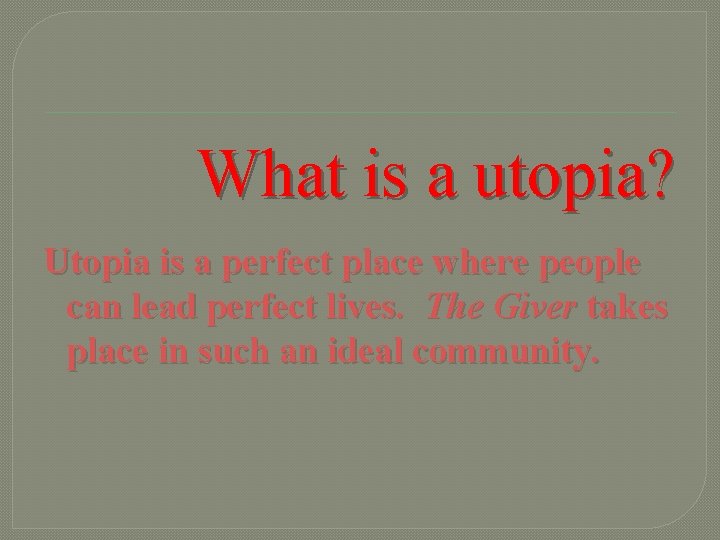 What is a utopia? Utopia is a perfect place where people can lead perfect