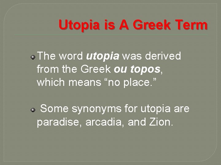 Utopia is A Greek Term The word utopia was derived from the Greek ou