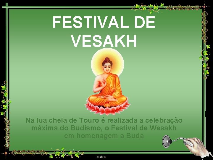 FESTIVAL DE VESAKH Na lua cheia de Touro é realizada a celebração máxima do