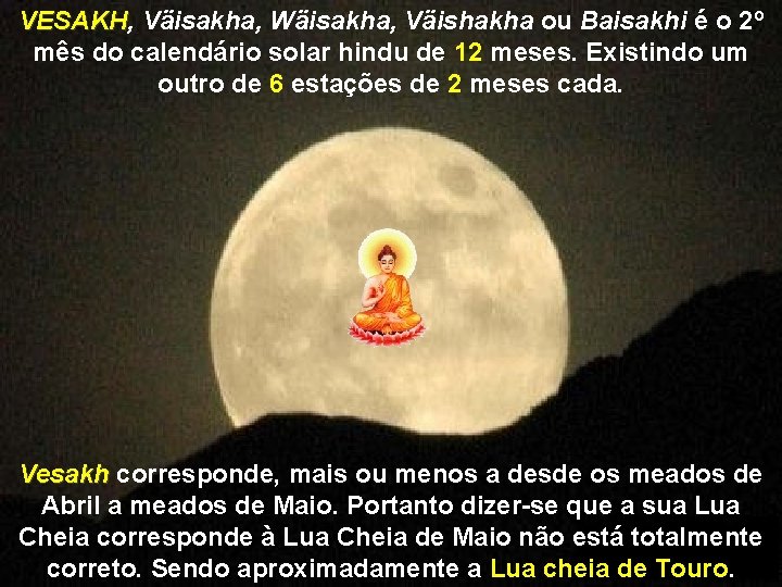 VESAKH, VESAKH Väisakha, Wäisakha, Väishakha ou Baisakhi é o 2º mês do calendário solar