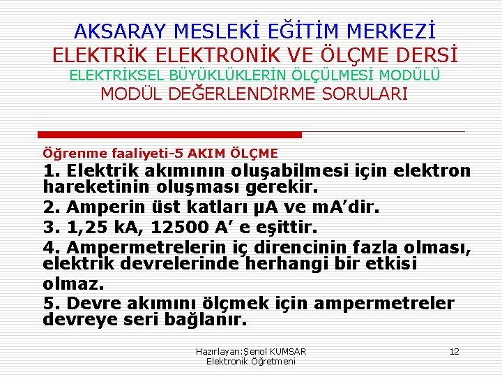 AKSARAY MESLEKİ EĞİTİM MERKEZİ ELEKTRİK ELEKTRONİK VE ÖLÇME DERSİ ELEKTRİKSEL BÜYÜKLÜKLERİN ÖLÇÜLMESİ MODÜLÜ MODÜL