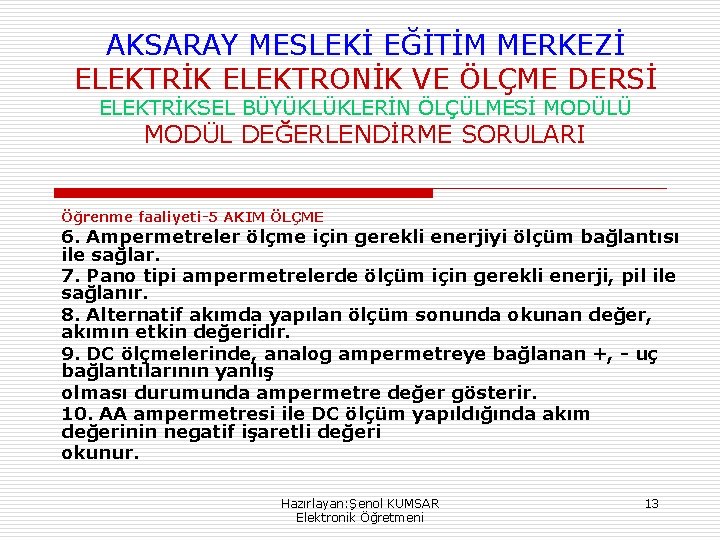 AKSARAY MESLEKİ EĞİTİM MERKEZİ ELEKTRİK ELEKTRONİK VE ÖLÇME DERSİ ELEKTRİKSEL BÜYÜKLÜKLERİN ÖLÇÜLMESİ MODÜLÜ MODÜL