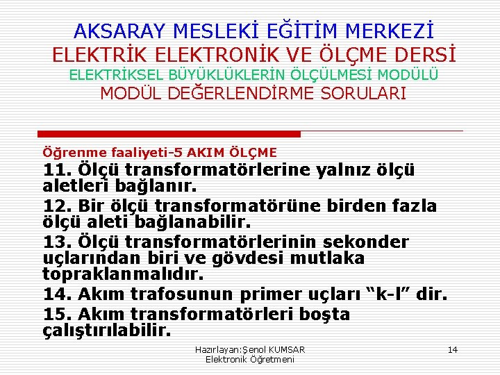 AKSARAY MESLEKİ EĞİTİM MERKEZİ ELEKTRİK ELEKTRONİK VE ÖLÇME DERSİ ELEKTRİKSEL BÜYÜKLÜKLERİN ÖLÇÜLMESİ MODÜLÜ MODÜL