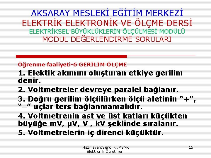 AKSARAY MESLEKİ EĞİTİM MERKEZİ ELEKTRİK ELEKTRONİK VE ÖLÇME DERSİ ELEKTRİKSEL BÜYÜKLÜKLERİN ÖLÇÜLMESİ MODÜLÜ MODÜL