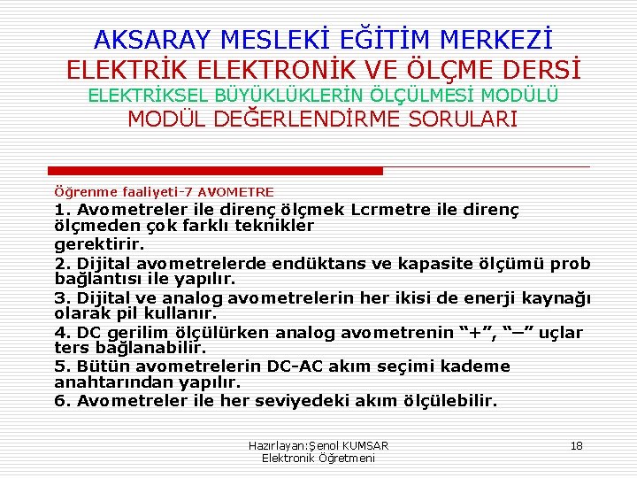 AKSARAY MESLEKİ EĞİTİM MERKEZİ ELEKTRİK ELEKTRONİK VE ÖLÇME DERSİ ELEKTRİKSEL BÜYÜKLÜKLERİN ÖLÇÜLMESİ MODÜLÜ MODÜL