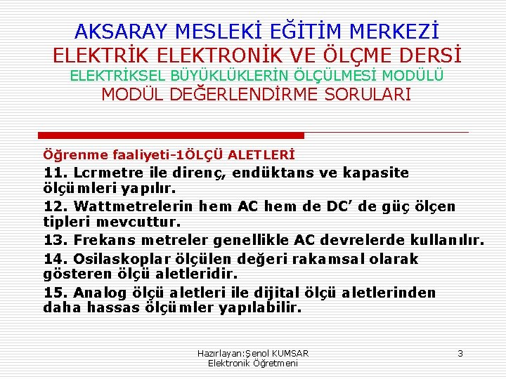 AKSARAY MESLEKİ EĞİTİM MERKEZİ ELEKTRİK ELEKTRONİK VE ÖLÇME DERSİ ELEKTRİKSEL BÜYÜKLÜKLERİN ÖLÇÜLMESİ MODÜLÜ MODÜL