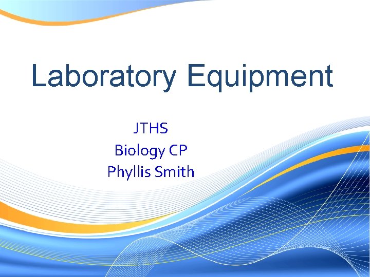 Laboratory Equipment JTHS Biology CP Phyllis Smith 