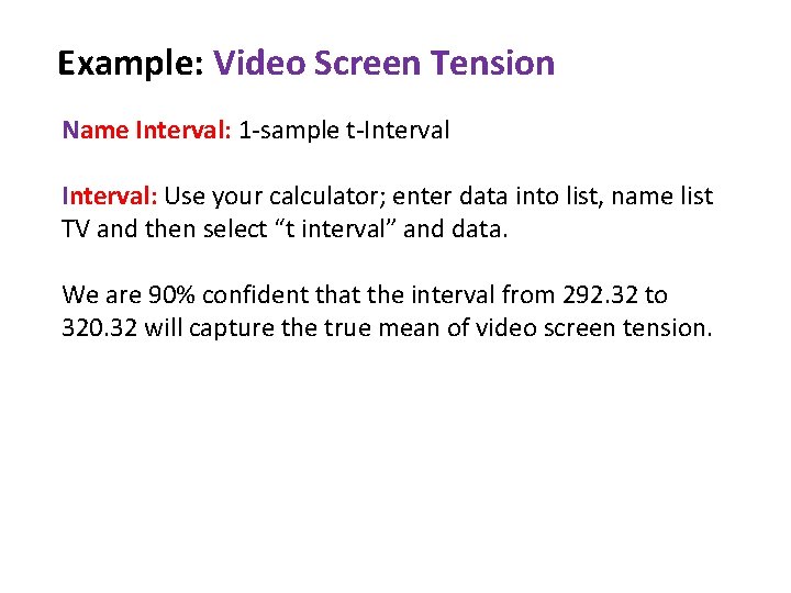 Example: Video Screen Tension Name Interval: 1 -sample t-Interval: Use your calculator; enter data