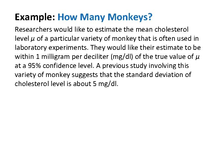Example: How Many Monkeys? Researchers would like to estimate the mean cholesterol level µ