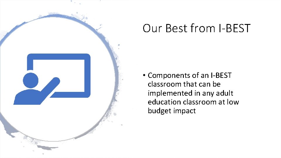 Our Best from I-BEST • Components of an I-BEST classroom that can be implemented