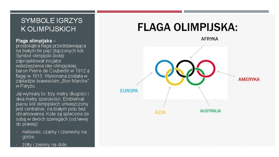SYMBOLE IGRZYS K OLIMPIJSKICH Flaga olimpijska – prostokątna flaga przedstawiająca na białym tle pięć