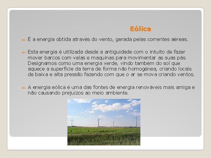 Eólica É a energia obtida através do vento, gerada pelas correntes aéreas. Esta energia