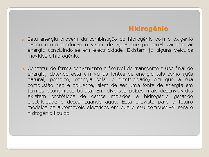 Hidrogénio Esta energia provem da combinação do hidrogénio com o oxigénio dando como produção