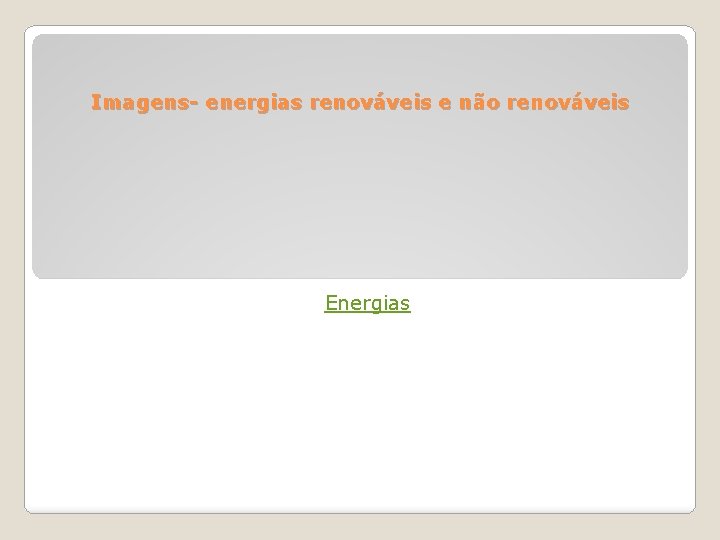 Imagens- energias renováveis e não renováveis Energias 