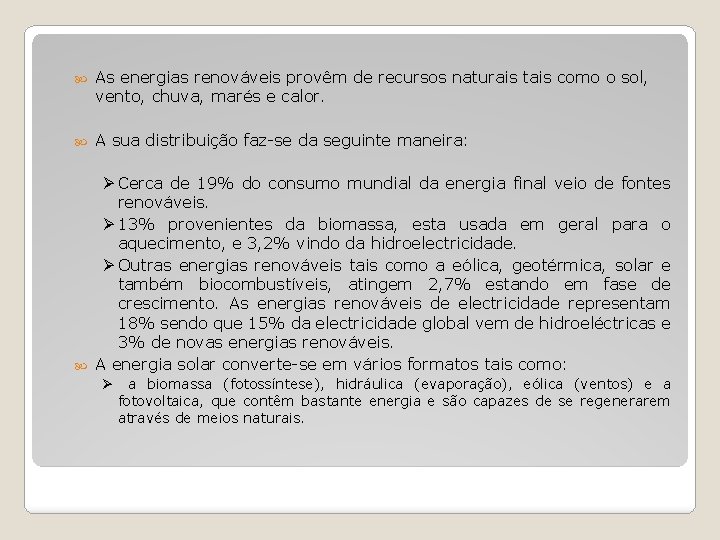  As energias renováveis provêm de recursos naturais tais como o sol, vento, chuva,