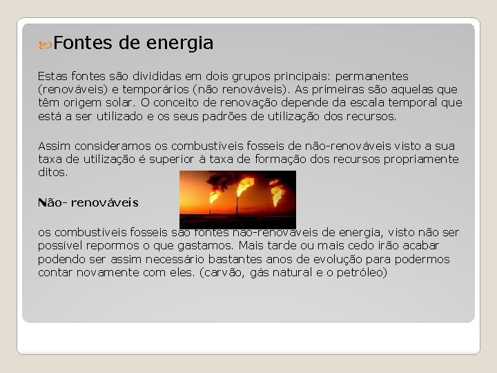  Fontes de energia Estas fontes são divididas em dois grupos principais: permanentes (renováveis)