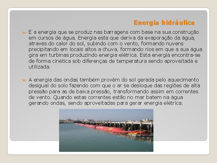Energia hidráulica É a energia que se produz nas barragens com base na sua