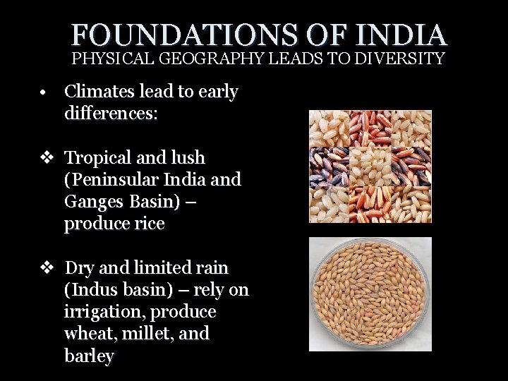 FOUNDATIONS OF INDIA PHYSICAL GEOGRAPHY LEADS TO DIVERSITY • Climates lead to early differences: