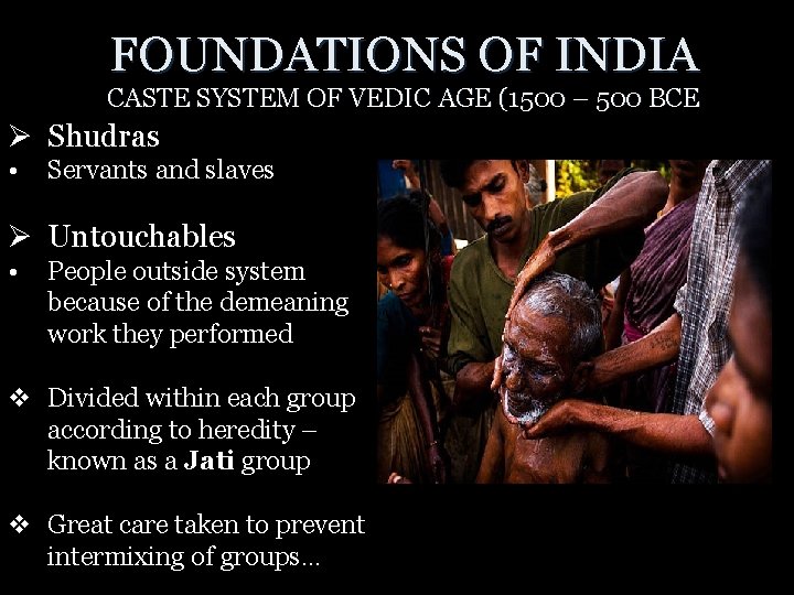 FOUNDATIONS OF INDIA CASTE SYSTEM OF VEDIC AGE (1500 – 500 BCE Ø Shudras