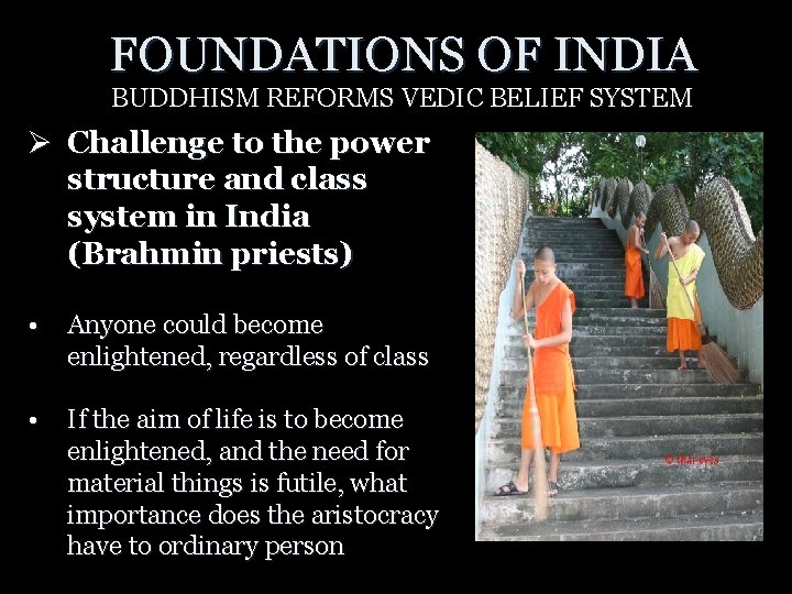 FOUNDATIONS OF INDIA BUDDHISM REFORMS VEDIC BELIEF SYSTEM Ø Challenge to the power structure
