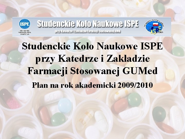 Studenckie Koło Naukowe ISPE przy Katedrze i Zakładzie Farmacji Stosowanej GUMed Plan na rok