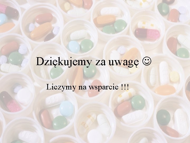 Dziękujemy za uwagę Liczymy na wsparcie !!! 