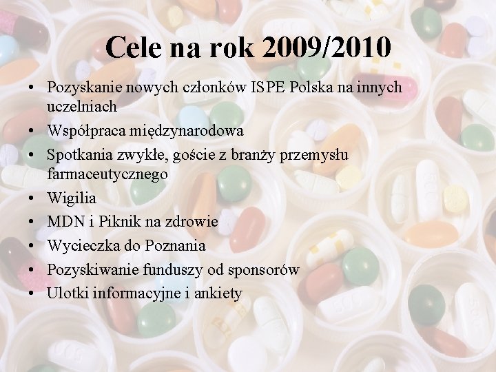 Cele na rok 2009/2010 • Pozyskanie nowych członków ISPE Polska na innych uczelniach •