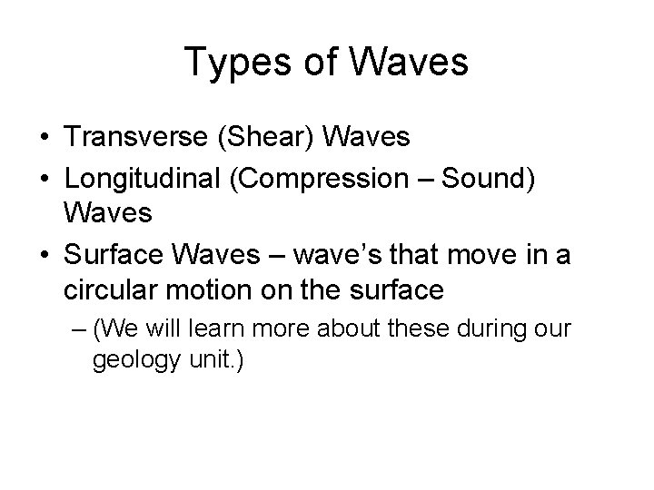 Types of Waves • Transverse (Shear) Waves • Longitudinal (Compression – Sound) Waves •