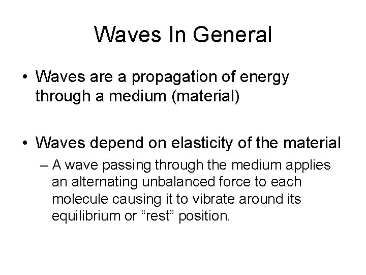 Waves In General • Waves are a propagation of energy through a medium (material)