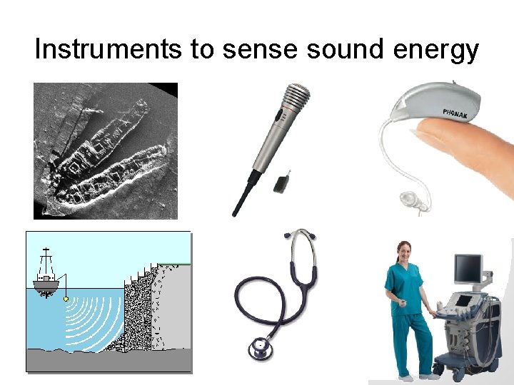 Instruments to sense sound energy 