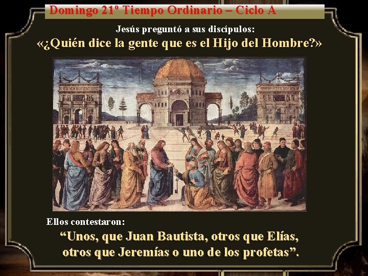 Domingo 21º Tiempo Ordinario – Ciclo A Jesús preguntó a sus discípulos: «¿Quién dice