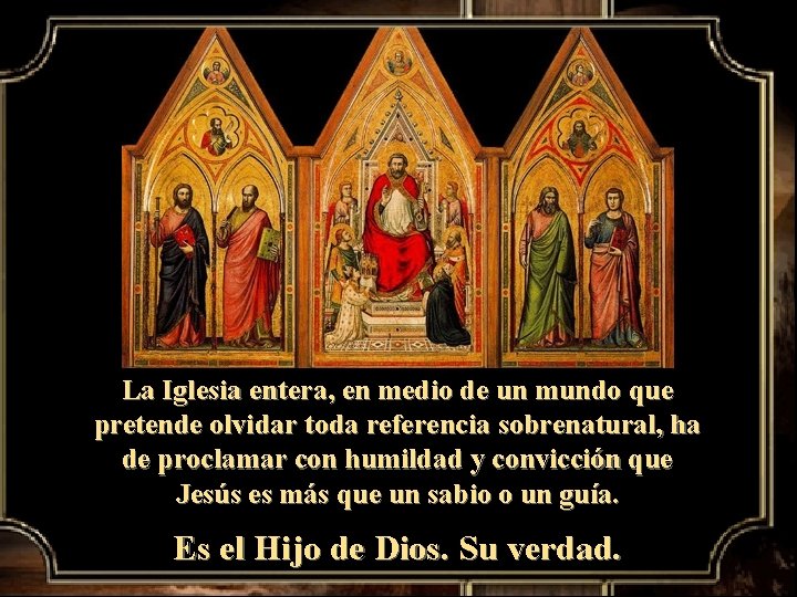 La Iglesia entera, en medio de un mundo que pretende olvidar toda referencia sobrenatural,