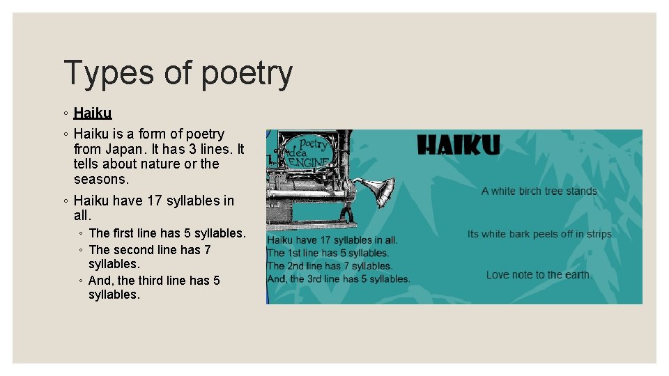 Types of poetry ◦ Haiku is a form of poetry from Japan. It has