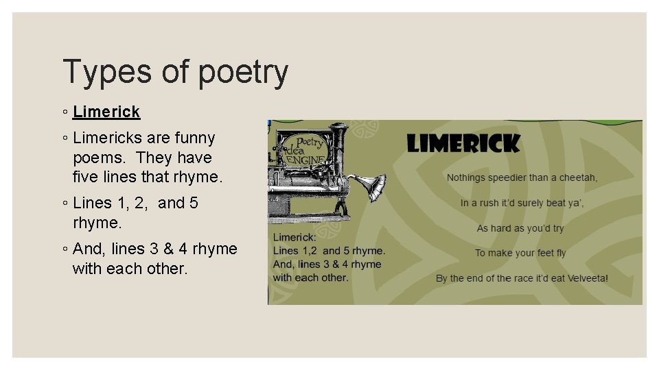 Types of poetry ◦ Limericks are funny poems. They have five lines that rhyme.