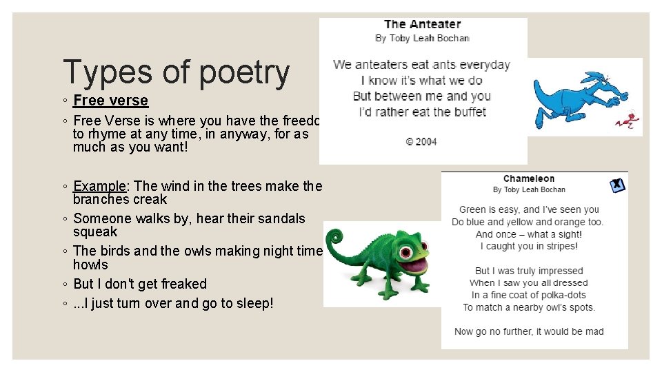 Types of poetry ◦ Free verse ◦ Free Verse is where you have the