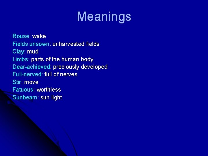 Meanings Rouse: wake Fields unsown: unharvested fields Clay: mud Limbs: parts of the human