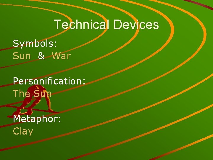 Technical Devices Symbols: Sun & War Personification: The Sun Metaphor: Clay 